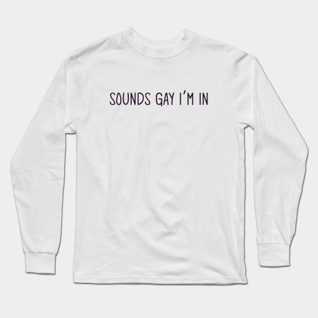 sounds gay im in Long Sleeve T-Shirt by Egit